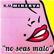 K.U. Minerva - No Seas Malo